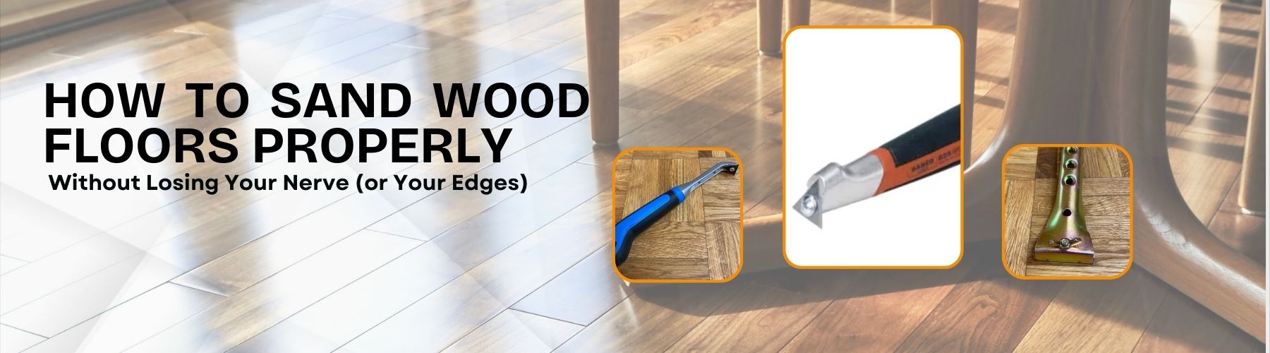 How to Sand Wooden Floor Corners Properly — Without Losing Your Nerve (or Your Edges)