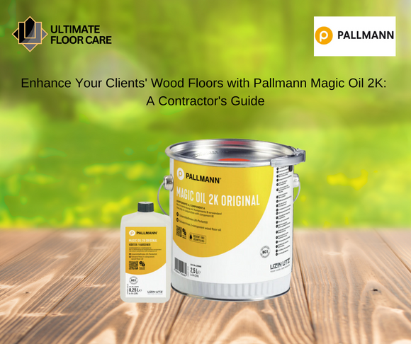 Enhance Your Clients' Wood Floors with Pallmann Magic Oil 2K: A Contractor's Guide